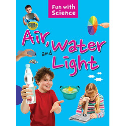 Fun With Science- Air, Water And Light